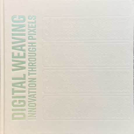 Digital Weaving: Innovation Through Pixels (Anniversary Book)