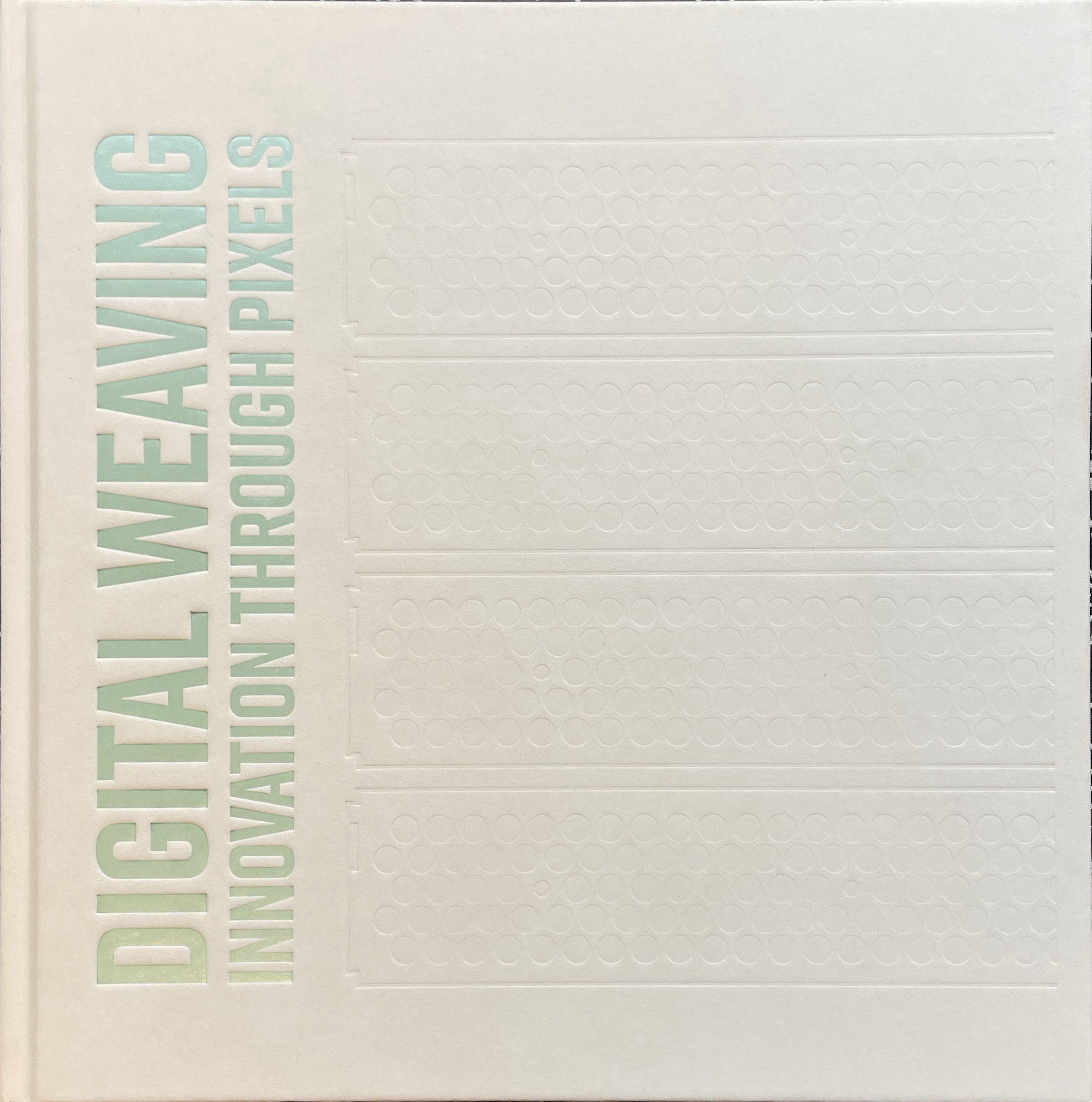 Digital Weaving: Innovation Through Pixels (Anniversary Book)